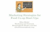 Marketing Strategies for Food Co-op Start Ups Ideas for... · Marketing Strategies for Food Co-op Start Ups. Ellen Michel ... Look at the branding done by businesses you champion: