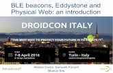 BLE beacons, Eddystone and Physical Web: an … beacons, Eddystone and Physical Web: an introduction ... Vs. Low consumption ... that are served back as messages to your Android and