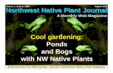 Cool gardening: Ponds and Bogs with NW Native · PDF fileCool gardening: Ponds and Bogs with NW Native Plants ... Space the stakes (sturdy tree ... took him to a lady named Debby who