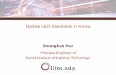 Update LED Standards in Korea - lites. · PDF fileUpdate LED Standards in Korea . 1. Introductions 2. ... 17 KS C 7719 LED hand lamp 2012.12 ... (Ra) 75 & above CCT (K)