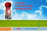 PLASMA GASIFICATION TECHNOLOGY - · PDF fileFor a typical 25 TPD 1000 m2 area required for 25 TPD . Plasma Gasifier Feedstock Shredder ... Spinning Machines (“Plasma Wool”) Salable