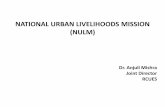 National Urban Livelihoods Mission - sudaup.orgsudaup.org/Duda_course/NULM.pdf · NATIONAL URBAN LIVELIHOODS MISSION (NULM) ... – CLC would bridge the gap between demand and supply