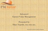 Advanced Earned Value Management Presented by · PDF fileAdvanced Earned Value Management Presented by Dipo Tepede, PMP, SSBB, ... • SPI = EV/PV ... Might also have to consolidate