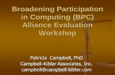 Broadening Participation in Computing (BPC) Alliance ... · PDF fileBroadening Participation in Computing (BPC) Alliance Evaluation Workshop Patricia Campbell, PhD Campbell-Kibler