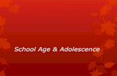 School Age & Adolescence - JUdoctors « Medicine · PDF file · 2013-09-24School Age & Adolescence. Latency or School Age:7-11yr. ... stops in the late forties or early fifties. ...