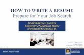 How To Write a Resume - University of Southern Maine Tools.How...HOW TO WRITE A RESUME Prepare for Your Job Search Student Success Centers University of Southern Maine at Portland/Gorham/LAC