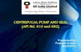 CENTRIFUGAL PUMP AND SEAL (API Std. 610 and 682) · PDF filecontents of presentation brief about centrifugal pumps as per std .api 610 . mechanical seal design as per std .api 682