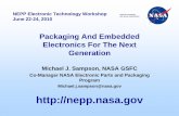 Packaging And Embedded Electronics For The Next … And Embedded Electronics For The Next Generation Michael J. Sampson, NASA GSFC Co-Manager NASA Electronic Parts and Packaging ...