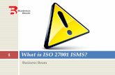 1 What is ISO 27001 ISMS? - Business Beambusinessbeam.com/presentation/What is ISO 27001 ISMS.pdf · What is ISO 27001 ISMS? What is ISMS? Copyrights (c) 2004-2016 Business Beam.
