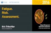 Fatigue. Risk. Assessment. - International Civil Aviation ... Tritschler... · Kris Tritschler Director, smartshiftwork.com Fatigue. Risk. Assessment. Fatigue Management Approaches
