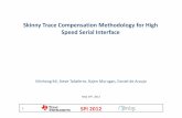 Skinny Trace Compensation Methodology for High Speed ... · PDF fileSkinny Trace Compensation Methodology for High Speed ... Unloaded trace propagation ... H. and Graham, M., High