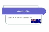 Australia Background information 2008 zAustralia is an island, surrounded by water. zIt is located on the smallest continent in the world. zIt is the sixth largest country in the world.