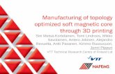 Manufacturing of topology optimized soft magnetic core ... of the future/3D printing... · Manufacturing of topology optimized soft magnetic core through 3D printing Sini Metsä-Kortelainen,