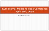 LSU Internal Medicine Case Conference April 15 , 2014 · PDF file · 2014-05-07LSU Internal Medicine Case Conference April 15th, 2014. Chief Complaint ... Positive for nausea, vomiting,