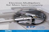 Electron Multipliers for Mass Spectrometry - · PDF file2 . How Electron Multipliers Work. An electron multiplier is used to detect the presence of ion signals emerg-ing from the mass