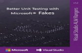 Better Unit Testing with Microsoft® Fakes s Unit Testing...Better Unit Testing with Microsoft Fakes ... The information contained in this document represents the current view of Microsoft