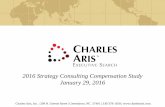 2016 Strategy Consulting Compensation Study ... - … Strategy Consulting Compensation Study January 29, 2016 . This information is confidential and was prepared by Charles Aris, Inc