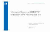 Information Meeting on ZELBORAF and cobas BRAF · PDF fileInformation Meeting on ZELBORAF® and cobas ... BRAF mutation should be determined by cobas ®4800 BRAF V600 Mutation Test.