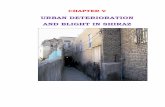URBAN DETERIORATION AND BLIGHT IN SHIRAZ …shodhganga.inflibnet.ac.in/bitstream/10603/37098/9...168 CHAPTER V URBAN DETERIORATION AND BLIGHT IN SHIRAZ CITY 5.1 Definition of Slum