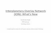 Interplanetary Overlay Network (ION): What’s New - IPNSIGipnsig.org/wp-content/uploads/2015/05/Whats-new-in-ION.pdf · Interplanetary Overlay Network (ION): What’s New Scott Burleigh