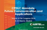 CPDLC Mandate, Future Communication and Applications - Airtel · PDF fileOverview • This presentation will cover the components required to meet the European CPDLC Mandate and how