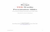 How to Design TED-Worthy Presentation · PDF filePresentation Slides Presentation Design Principles from TED Talks ... KFC The principle of alignment is also visible in good advertisements.