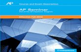 AP Seminar Course and Exam Description Course and Exam Description, Effective Fall 2016 AP Seminar is the first course in the two-year sequence of AP Capstone — a program that allows