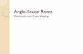 Anglo-Saxon Roots - Mr. Howard's English IV Siterhowardsenglish4site.weebly.com/.../0/4/13041542/anglo-saxon_roots.pdfAnglo-Saxon Roots Pessimism and Comradeship. First Milestones