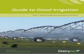 Guide to Good Irrigation - DairyNZ - DairyNZ · PDF file3 Part 1: good irrigation practices on-farm About this booklet The DairyNZ Guide to Good Irrigation – parts 1 and 2 were developed
