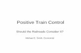 Positive Train Control - IEEEewh.ieee.org/cmte/asmeltc/Archive/Presentations/LTC200810_Smith... · Positive Train Control ... – Burlington Northern Railroad, 1983-1991 • Advanced