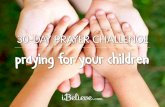 30-DAY PRAYER CHALLENGE praying for your childrenmedia.salemwebnetwork.com/...18-30-Day-Prayer-Challenge-for-Your … · 30-DAY PRAYER CHALLENGE praying for your children. ... Pray