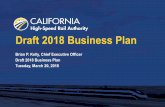 Draft 2018 Business Plan - hsr.ca. Due to Legislature on June 1 DRAFT 2018 BUSINESS PLAN ... Agenda Item #2 -- ATTACHMENT Draft 2018 Business Plan PowerPoint Presentation Author: