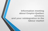 Information meeting about Emploi-Québec services and your reintegration · PDF file · 2017-10-31about Emploi-Québec services and your reintegration in the ... Tools for job hunters