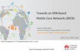 Towards an SDN-based Mobile Core Networks (MCN) Towards an SDN-based Mobile Core Networks (MCN) Xueli An and Artur Hecker Huawei Technologies, ... RAN CORE MME, SGW PGW RU, DU SGW