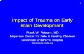 Impact of Trauma on Early Brain Development Putnam March · PDF fileImpact of Trauma on Early Brain Development Frank W. Putnam, MD Mayerson Center for Safe & Healthy Children Cincinnati