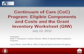 CoC Program: Eligible Components and Costs and the GIW · PDF fileContinuum of Care (CoC) Program: Eligible Components and Costs and the Grant Inventory Worksheet (GIW) July 13, 2012