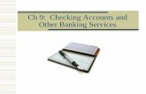 Ch 9: Checking Accounts and Other Banking Services Accounts...A check is a written order to a bank to pay the ... Opening a Checking Account ... Visit the following website and create