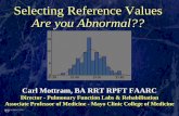 Selecting Reference Values Are you Abnormal??dap.org/pdf/Reference Equations.pdfSelecting Reference Values Are you Abnormal?? Carl Mottram, BA RRT RPFT FAARC Director - Pulmonary Function