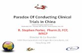Paradox Of Conducting Clinical Trials In China Of Conducting Clinical Trials In China ... North Carolina, Cary, USA R. Stephen Porter, Pharm.D, FCP, ... Brazil Russia India China ...