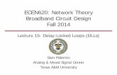 ECEN620: Network Theory Broadband Circuit …spalermo/ecen620/lecture15_ee620_dlls.pdfECEN620: Network Theory Broadband Circuit Design ... • DLLs lock delay of a voltage-controlled