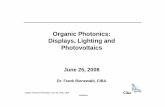 Organic Photonics: Displays, Lighting and Photovoltaics Organic Photonics Workshop, June 25, 2008, CIBA Organic Photonics: Displays, Lighting and Photovoltaics June 25, 2008 Dr. Frank