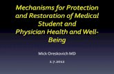 Mechanisms for Protection and Restoration of Medical ... · PDF fileMechanisms for Protection and Restoration of Medical Student and Physician Health and Well-Being Mick Oreskovich