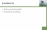 Solow growth model • Growth accountingsewonhur/teaching/1720/lecture8.pdf · Solow Growth Model • This is a key model which is the basis for the modern theory of economic growth.