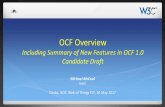 OCF Overview Overview Including Summary of New Features in OCF 1.0 Candidate Draft Michael McCool Intel Osaka, W3C Web of Things F2F, 16 May 2017 Outline OCF History, Background, and