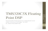 Point DSP Microprocessors and Microcontrollers ... Floating Point • TMS320C5x • Fixed Point Ultra Low Power • TMS320C6x : MIMD architecture • TMS320C67x : Floating Point •