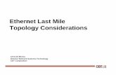 Ethernet Last Mile Topology  · PDF fileEthernet Last Mile Topology Considerations Chris Di Minico Director Network Systems Technology CDT Corporation