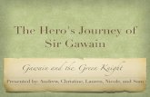 The Hero's Journey of Sir Gawain - Bedford Public Schoolsmail.bedford.k12.ma.us/~patti_messenger/Gawain C block.pdf · The Hero's Journey of Sir Gawain Gawain and ! Green Knight Presented