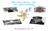 World War II In Shetland - Shetland · PDF fileWorld War II in Shetland Contents World War II begins Shetland during WWII Shetlanders out ... classroom when the air raid sounded. War