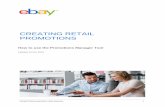 CREATING RETAIL PROMOTIONS - eBay · PDF fileCREATING RETAIL PROMOTIONS ... Sales reports ... you’ll be taken to a page showing the key retail events each year, e.g
