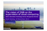 The vision of DNB on cloud computing - Central Bank vision of DNB on cloud... · The vision of DNB on the supervision of cloud-computing ... Questions? Evert Koning Operational Risks